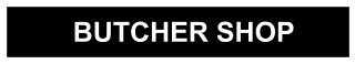 BUTCHER SHOP